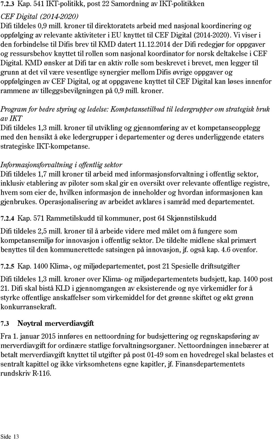 12.2014 der Difi redegjør for oppgaver og ressursbehov knyttet til rollen som nasjonal koordinator for norsk deltakelse i CEF Digital.