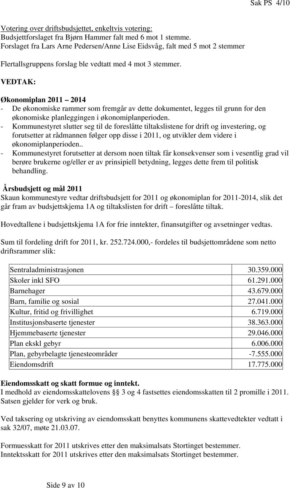 VEDTAK: Økonomiplan 2011 2014 - De økonomiske rammer som fremgår av dette dokumentet, legges til grunn for den økonomiske planleggingen i økonomiplanperioden.