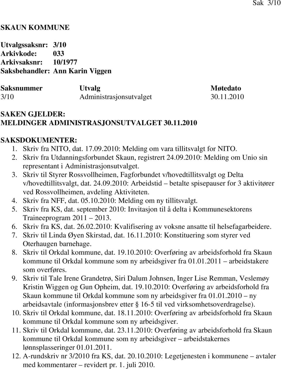 Skriv fra Utdanningsforbundet Skaun, registrert 24.09.2010: Melding om Unio sin representant i Administrasjonsutvalget. 3.