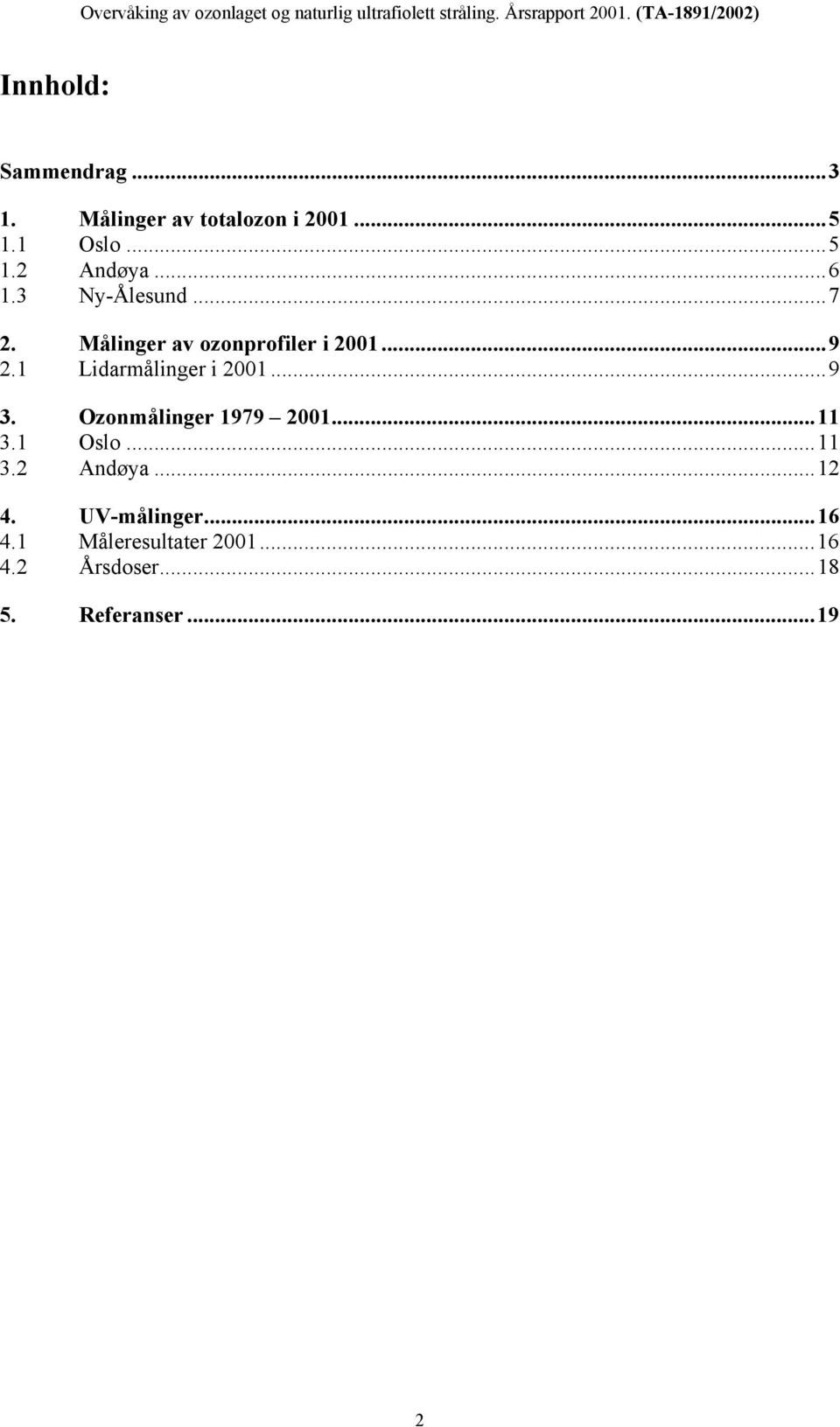 1 Lidarmålinger i 2001...9 3. Ozonmålinger 1979 2001...11 3.1 Oslo...11 3.2 Andøya.