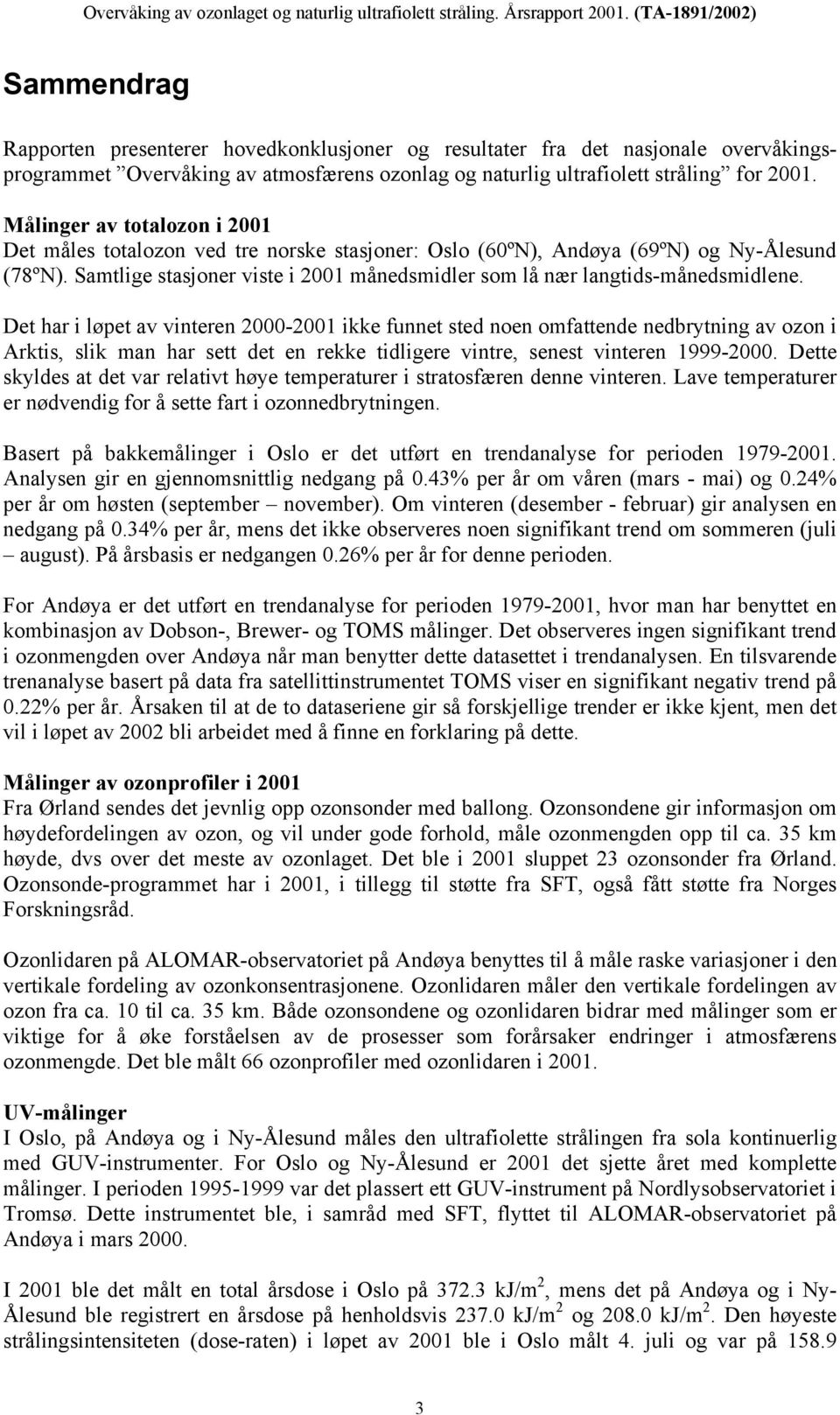 Samtlige stasjoner viste i 2001 månedsmidler som lå nær langtids-månedsmidlene.