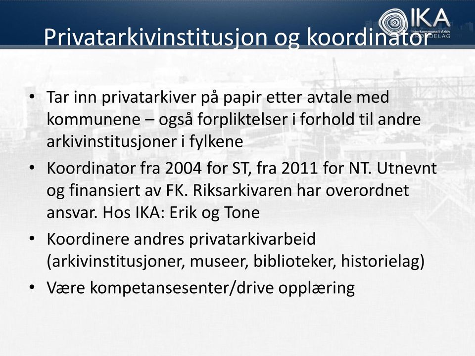 NT. Utnevnt og finansiert av FK. Riksarkivaren har overordnet ansvar.
