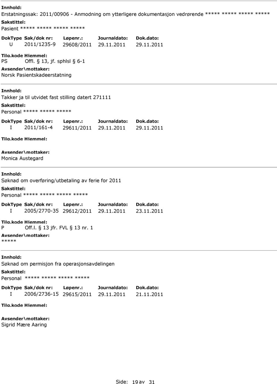 Austegard Søknad om overføring/utbetaling av ferie for 2011 ***** P 2005/2770-35 29612/2011 Off.l. 13 jfr. FVL 13 nr.