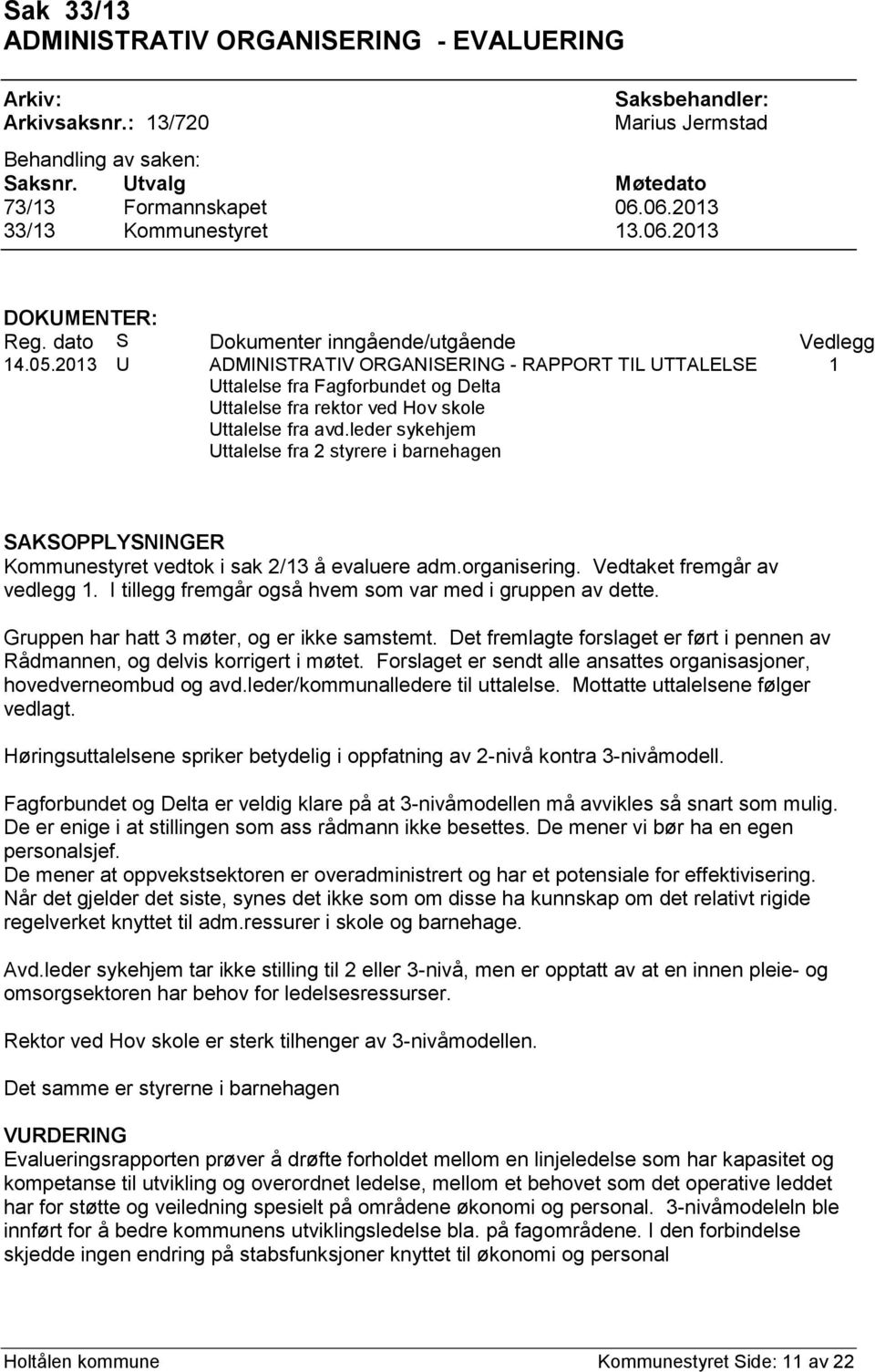 2013 U ADMINISTRATIV ORGANISERING - RAPPORT TIL UTTALELSE 1 Uttalelse fra Fagforbundet og Delta Uttalelse fra rektor ved Hov skole Uttalelse fra avd.