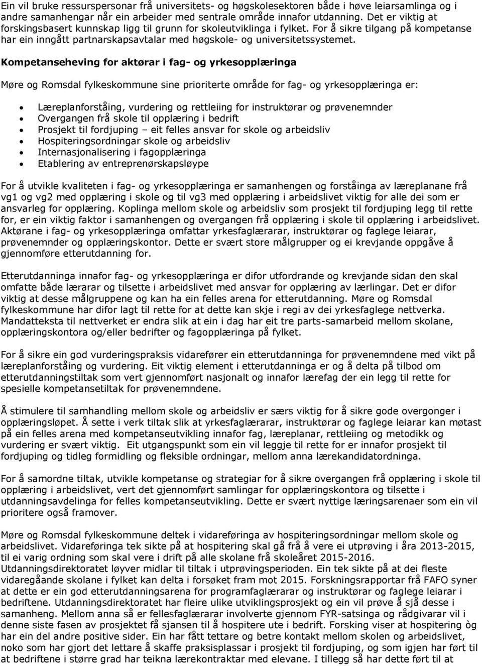 Kompetanseheving for aktørar i fag- og yrkesopplæringa Møre og Romsdal fylkeskommune sine prioriterte område for fag- og yrkesopplæringa er: Læreplanforståing, vurdering og rettleiing for