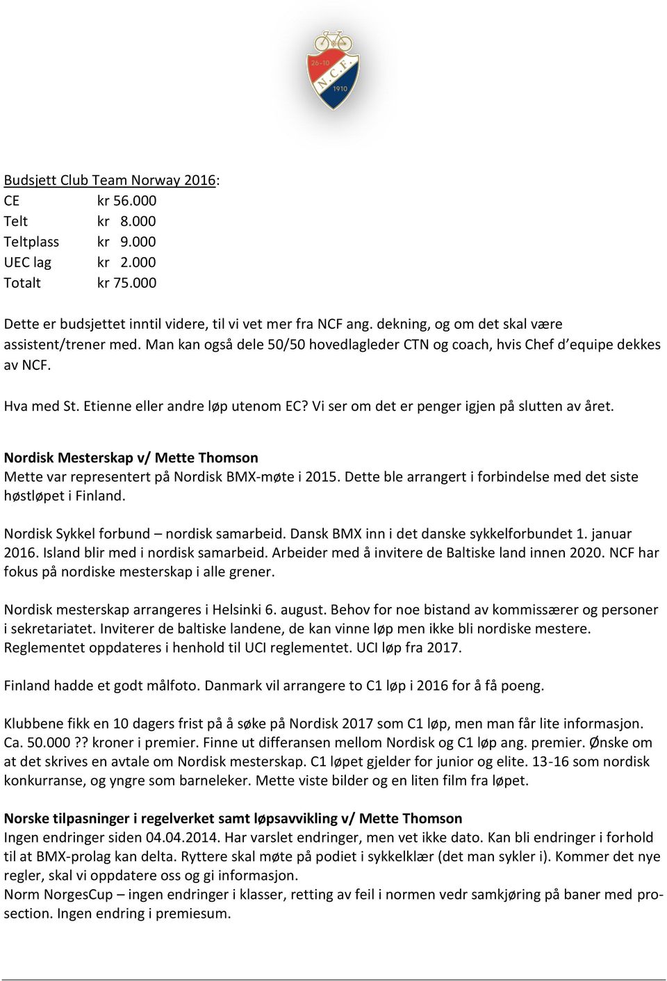 Vi ser om det er penger igjen på slutten av året. Nordisk Mesterskap v/ Mette Thomson Mette var representert på Nordisk BMX-møte i 2015.