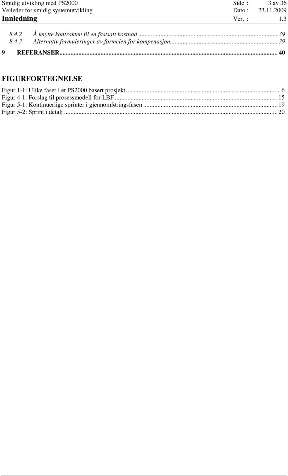 3 Alternativ formuleringer av formelen for kompenasjon... 39 9 REFERANSER.