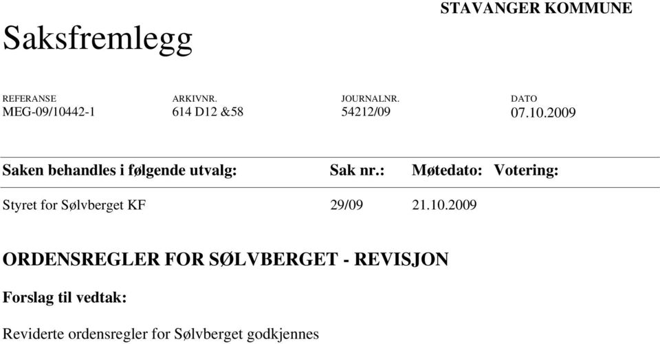 : Møtedato: Votering: Styret for Sølvberget KF 29/09 21.10.