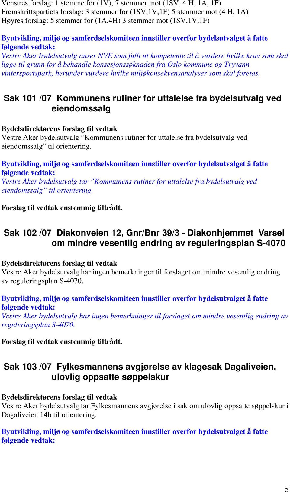 vintersportspark, herunder vurdere hvilke miljøkonsekvensanalyser som skal foretas.