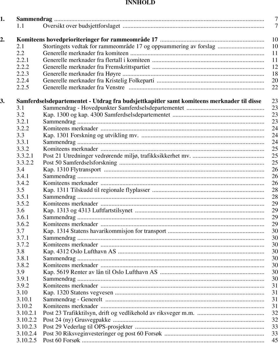 .. 18 2.2.4 Generelle merknader fra Kristelig Folkeparti... 20 2.2.5 Generelle merknader fra Venstre... 22 3.