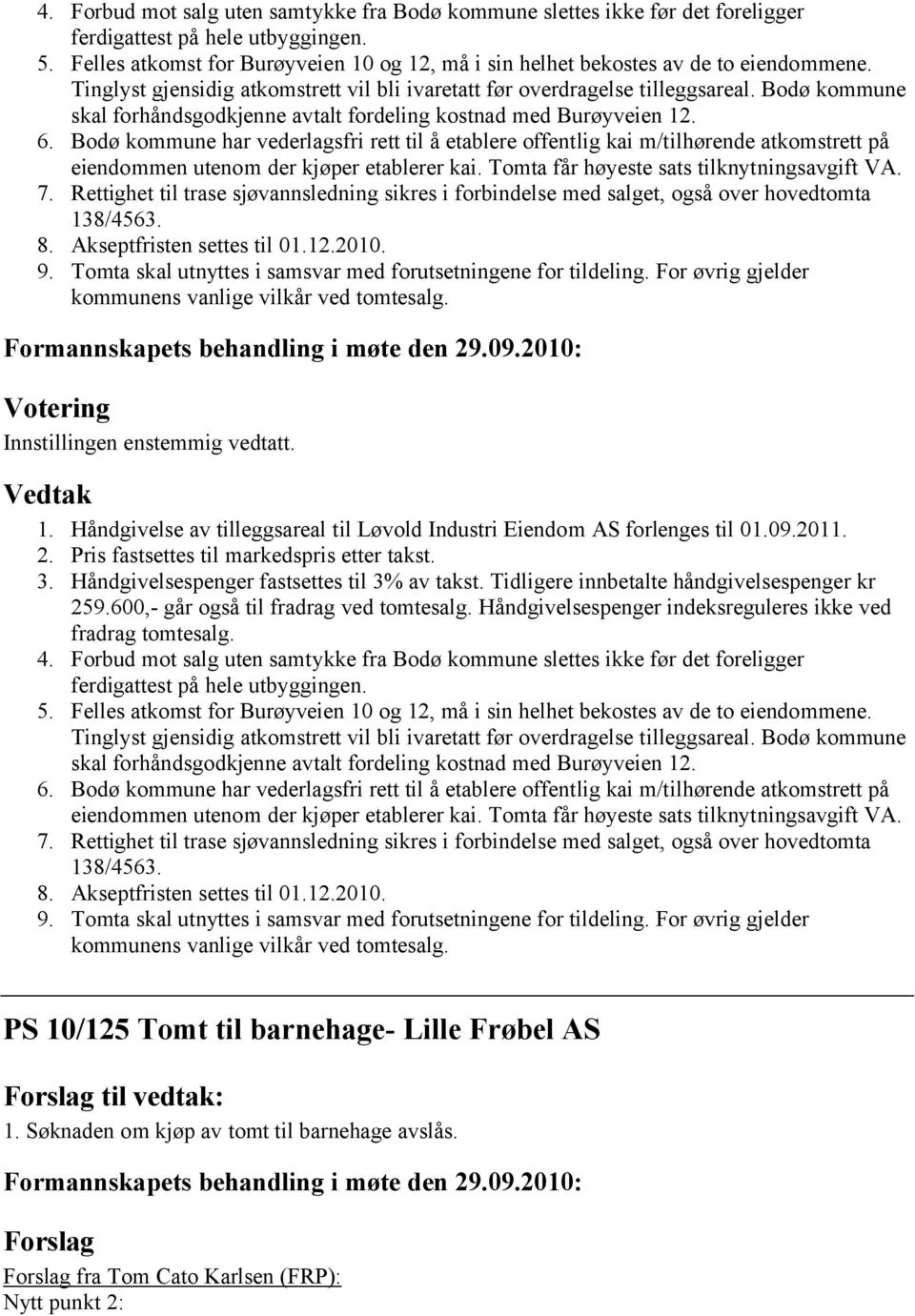 Bodø kommune skal forhåndsgodkjenne avtalt fordeling kostnad med Burøyveien 12. 6.