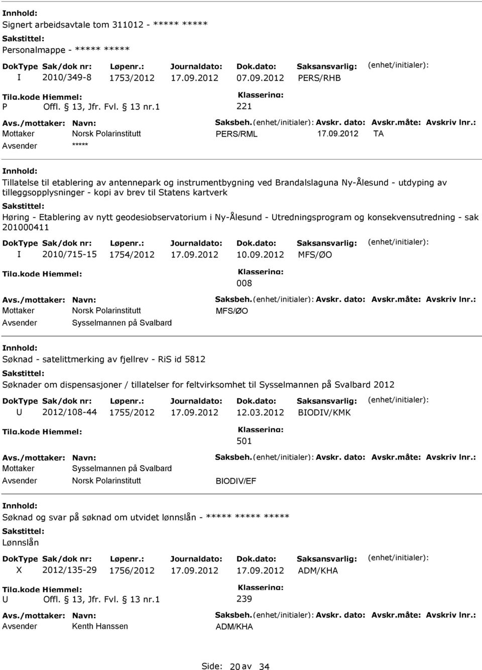 Høring - Etablering av nytt geodesiobservatorium i Ny-Ålesund - tredningsprogram og konsekvensutredning - sak 201000411 2010/715-15 1754/2012 MFS/ØO 008 Mottaker MFS/ØO Sysselmannen på Svalbard