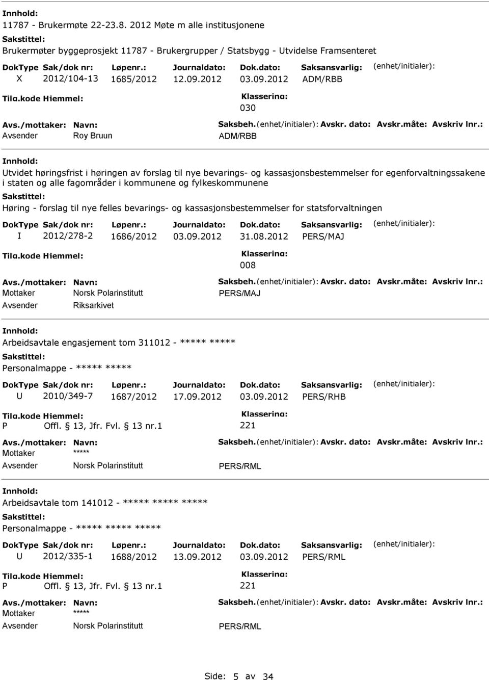 fylkeskommunene Høring - forslag til nye felles bevarings- og kassasjonsbestemmelser for statsforvaltningen 2012/278-2 1686/2012 03.09.2012 31.08.