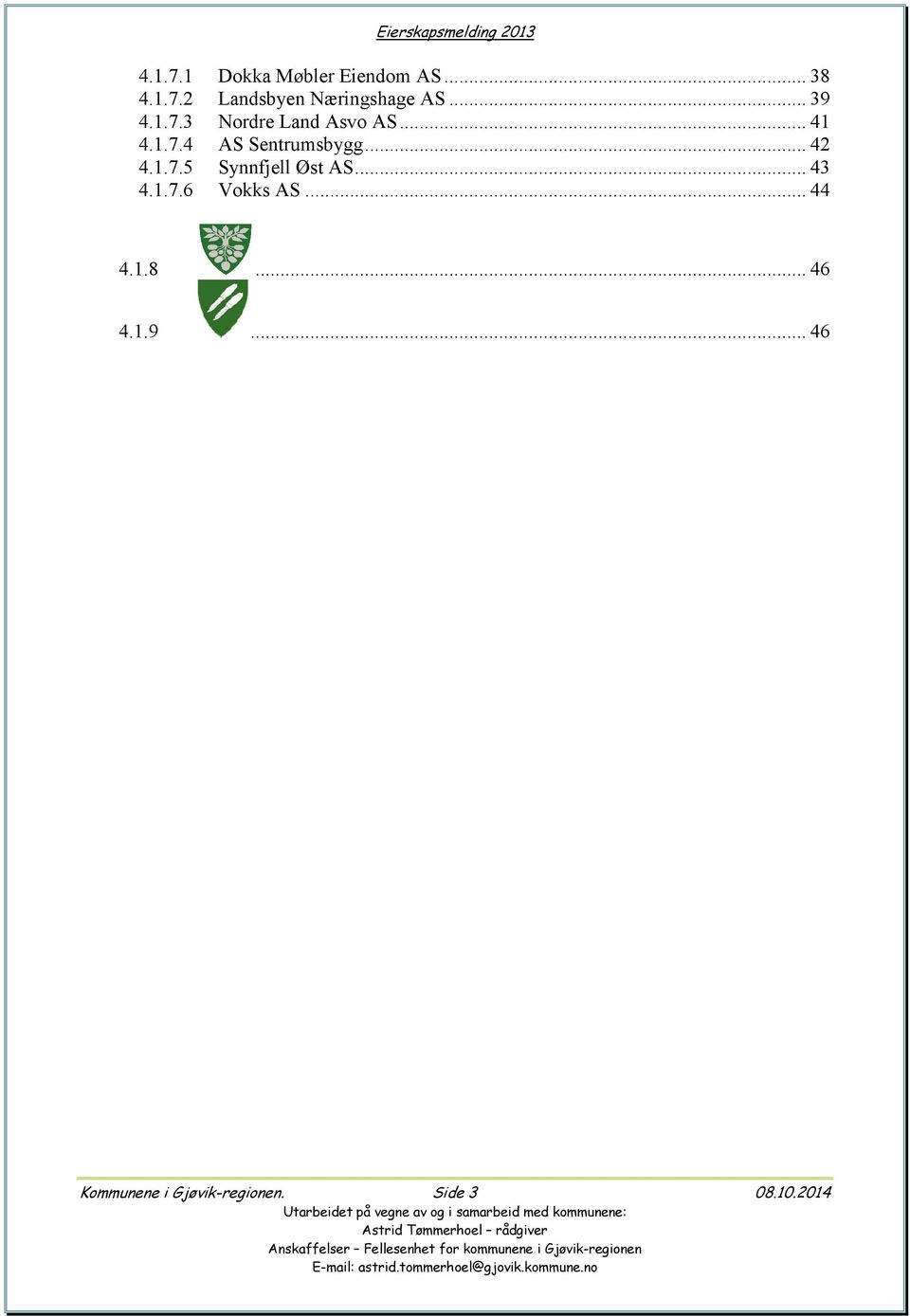 .. 42 4.1.7.5 Synnfjell Øst AS... 43 4.1.7.6 Vokks AS.