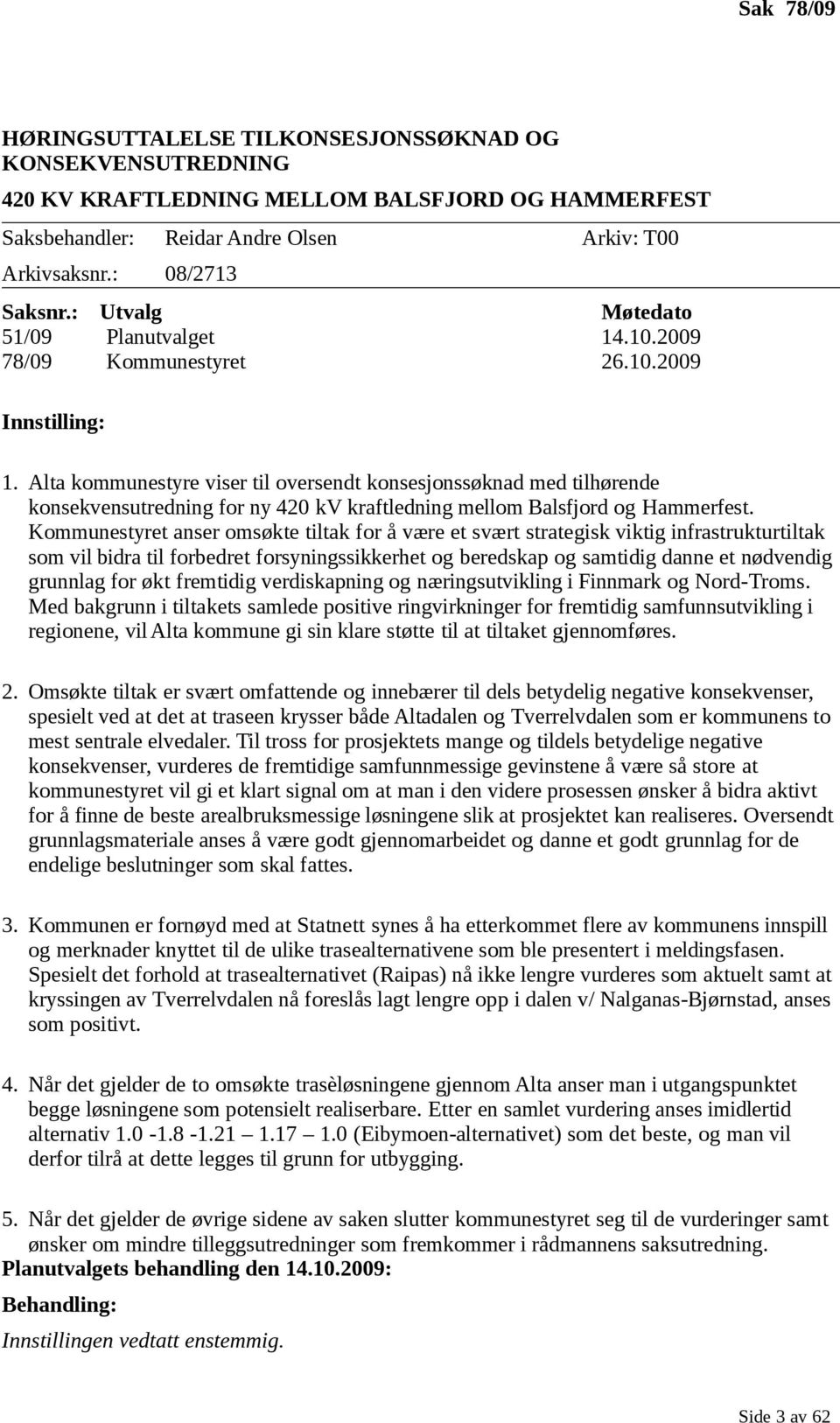 Alta kommunestyre viser til oversendt konsesjonssøknad med tilhørende konsekvensutredning for ny 420 kv kraftledning mellom Balsfjord og Hammerfest.