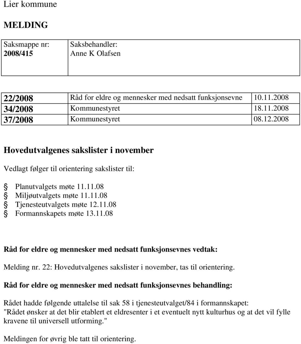 11.08 Råd for eldre og mennesker med nedsatt funksjonsevnes vedtak: Melding nr. 22: Hovedutvalgenes sakslister i november, tas til orientering.