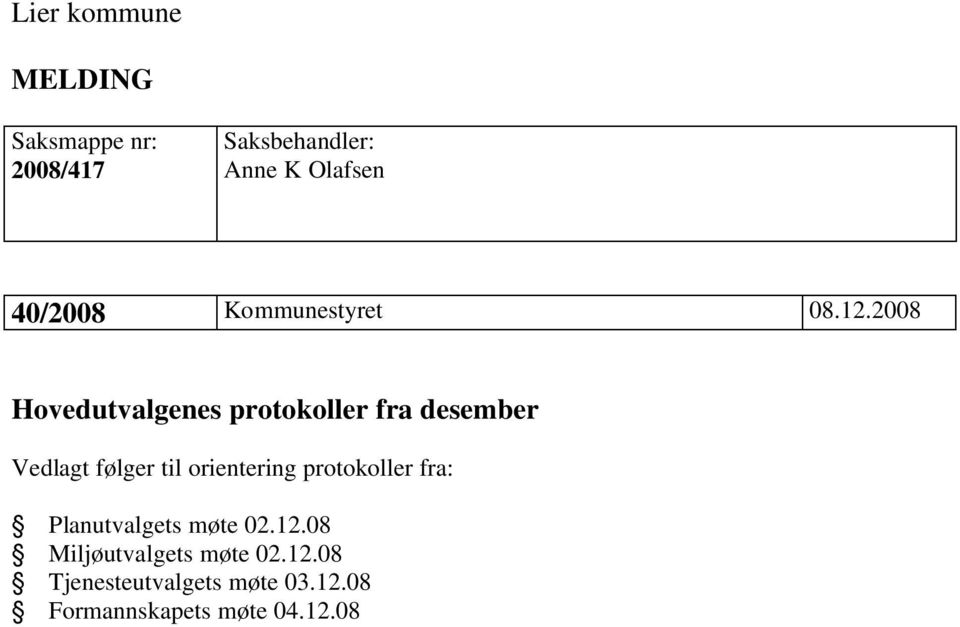 2008 Hovedutvalgenes protokoller fra desember Vedlagt følger til orientering