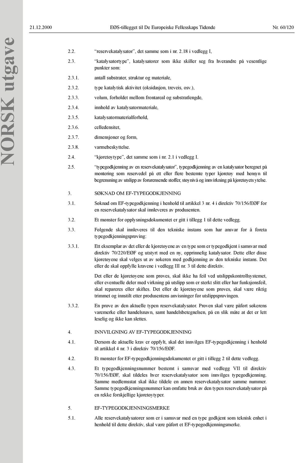 ), 2.3.3. volum, forholdet mellom frontareal og substratlengde, 2.3.4. innhold av katalysatormateriale, 2.3.5. katalysatormaterialforhold, 2.3.6. celledensitet, 2.3.7. dimensjoner og form, 2.3.8.