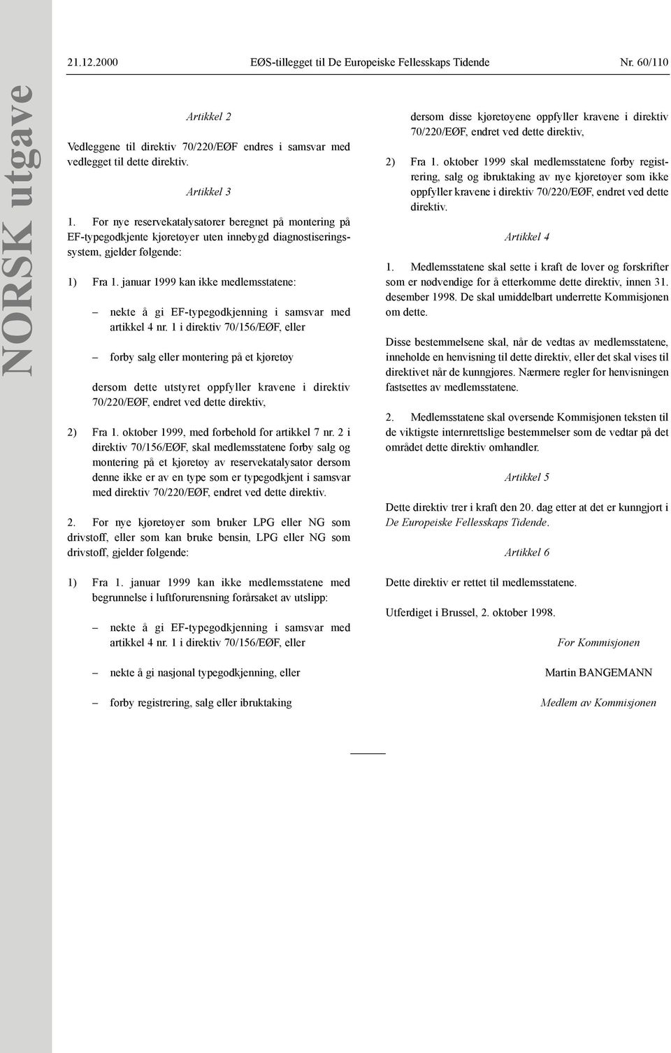 januar 1999 kan ikke medlemsstatene: nekte å gi EF-typegodkjenning i samsvar med artikkel 4 nr.