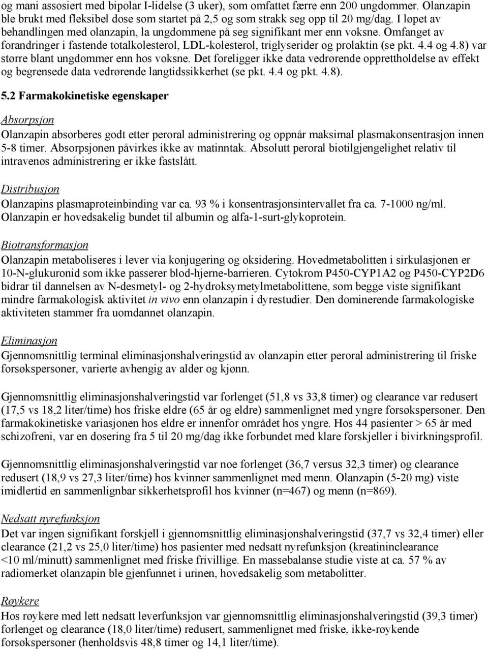 4 og 4.8) var større blant ungdommer enn hos voksne. Det foreligger ikke data vedrørende opprettholdelse av effekt og begrensede data vedrørende langtidssikkerhet (se pkt. 4.4 og pkt. 4.8). 5.