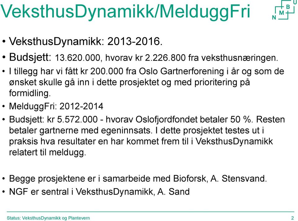 000 - hvorav Oslofjordfondet betaler 50 %. Resten betaler gartnerne med egeninnsats.
