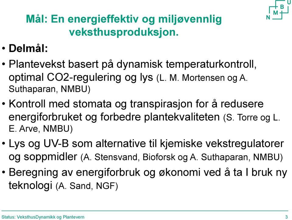 Suthaparan, NMBU) Kontroll med stomata og transpirasjon for å redusere energiforbruket og forbedre plantekvaliteten (S. Torre og L. E.