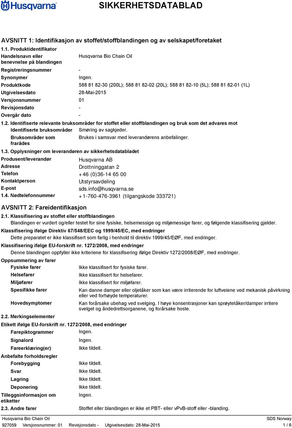 1. Produktidentifikator Handelsnavn eller benevnelse på blandingen Registreringsnummer - Synonymer Produktkode 588 81 82-30 (200L); 588 81 82-02 (20L); 588 81 82-10 (5L); 588 81 82-01 (1L)