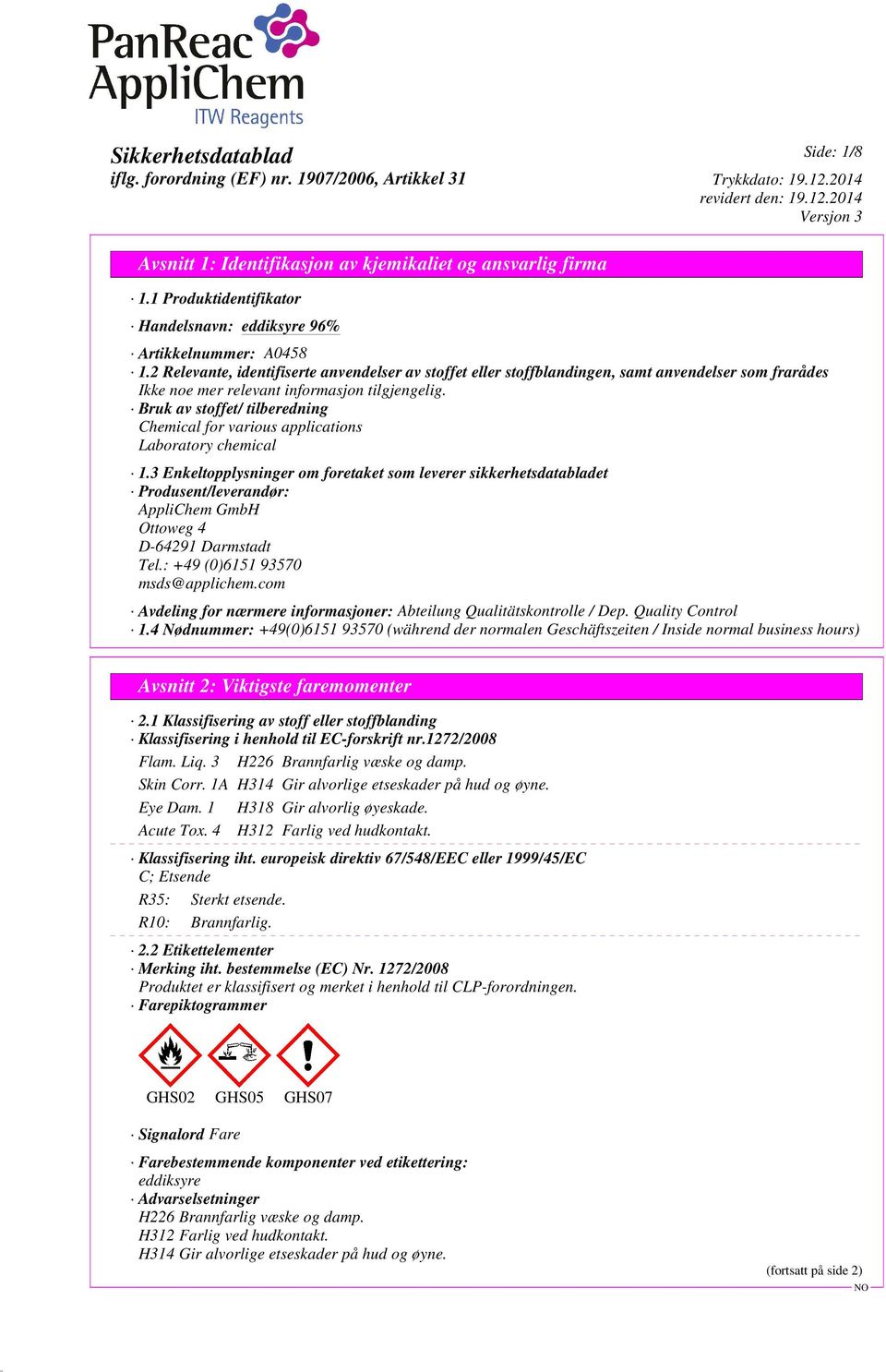 Bruk av stoffet/ tilberedning Chemical for various applications Laboratory chemical 1.