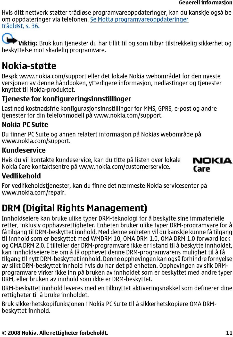 com/support eller det lokale Nokia webområdet for den nyeste versjonen av denne håndboken, ytterligere informasjon, nedlastinger og tjenester knyttet til Nokia-produktet.