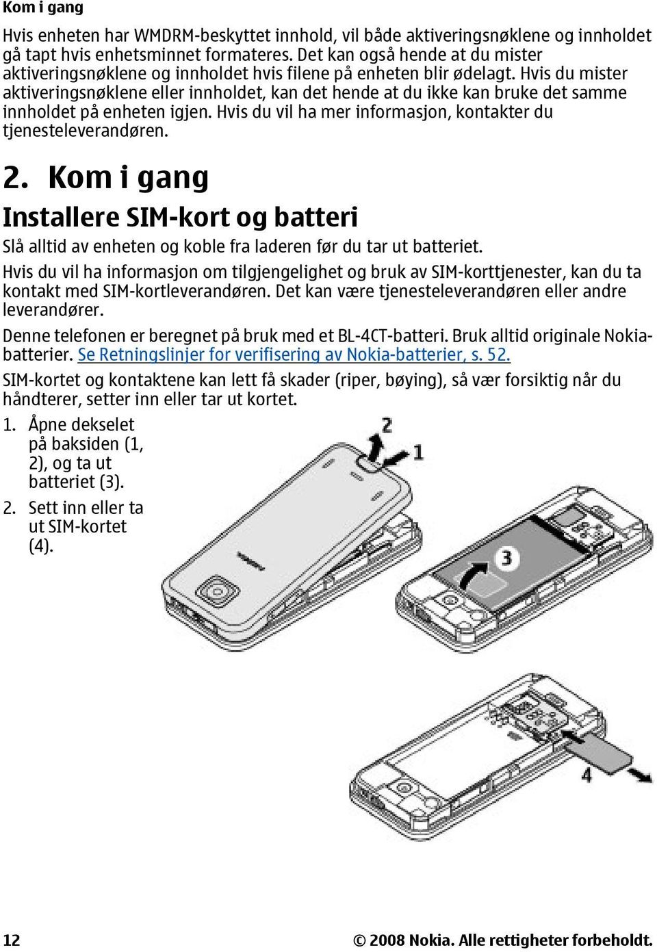 Hvis du mister aktiveringsnøklene eller innholdet, kan det hende at du ikke kan bruke det samme innholdet på enheten igjen. Hvis du vil ha mer informasjon, kontakter du tjenesteleverandøren. 2.