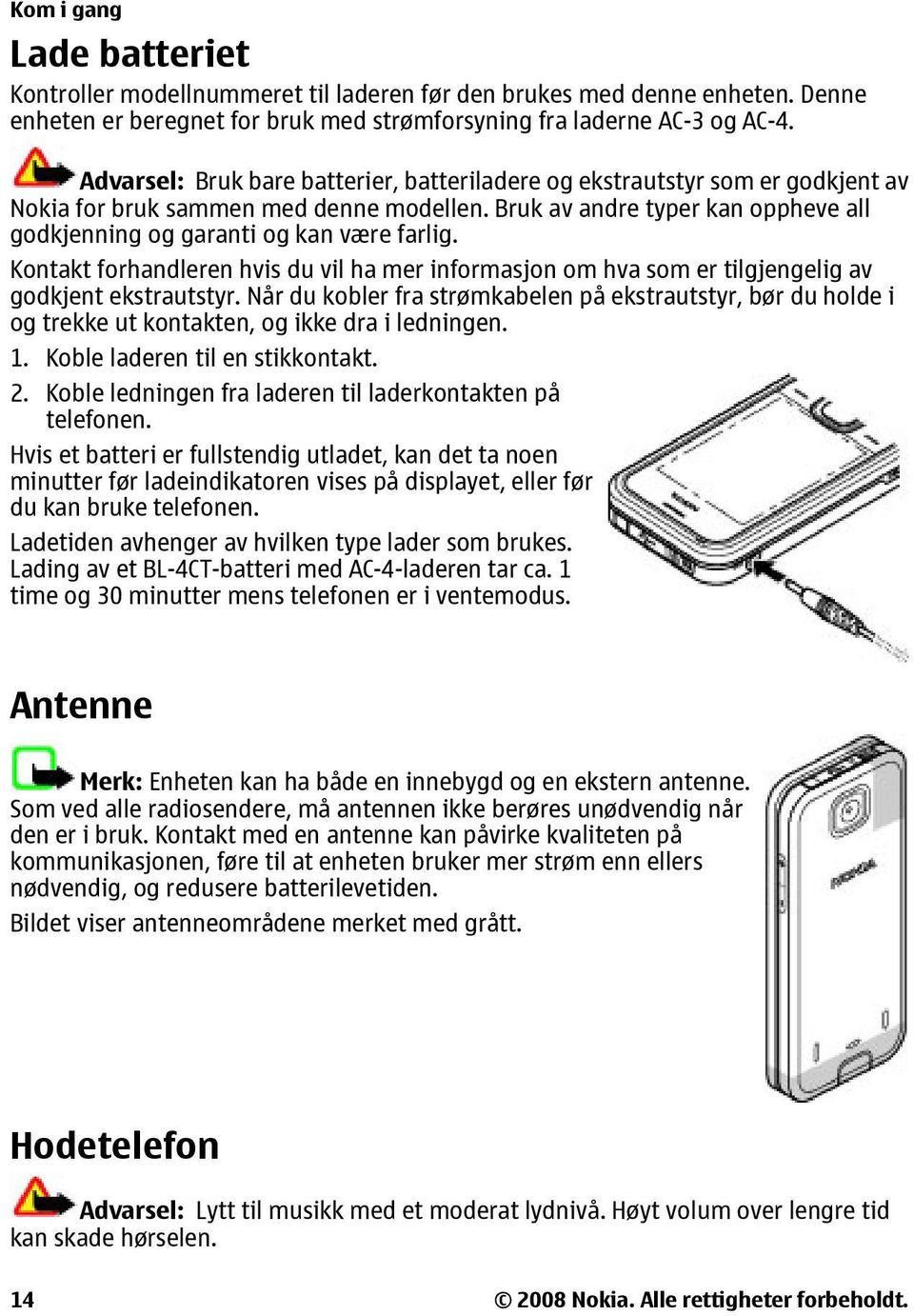 Kontakt forhandleren hvis du vil ha mer informasjon om hva som er tilgjengelig av godkjent ekstrautstyr.