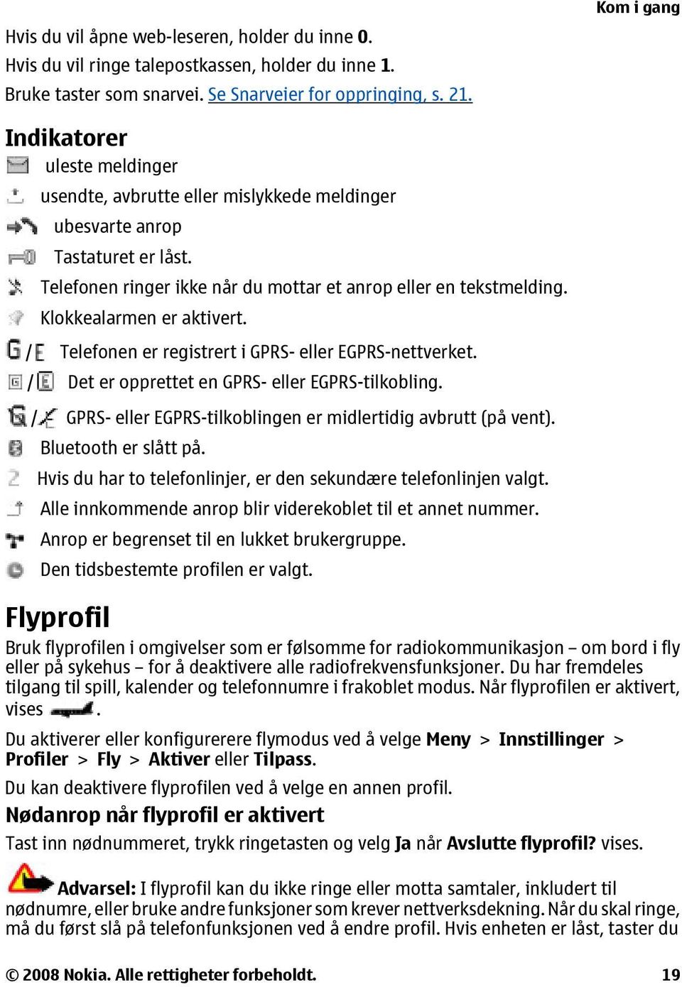 Klokkealarmen er aktivert. / Telefonen er registrert i GPRS- eller EGPRS-nettverket. / Det er opprettet en GPRS- eller EGPRS-tilkobling.