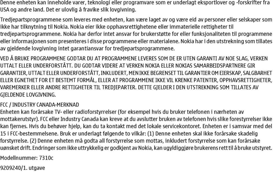 Nokia eier ikke opphavsrettighetene eller immaterielle rettigheter til tredjepartsprogrammene.