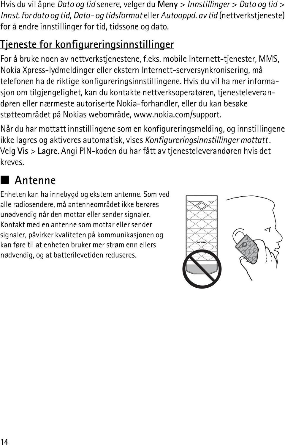 mobile Internett-tjenester, MMS, Nokia Xpress-lydmeldinger eller ekstern Internett-serversynkronisering, må telefonen ha de riktige konfigureringsinnstillingene.