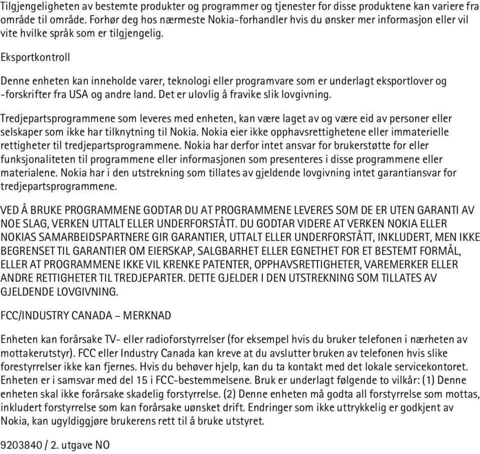 Eksportkontroll Denne enheten kan inneholde varer, teknologi eller programvare som er underlagt eksportlover og -forskrifter fra USA og andre land. Det er ulovlig å fravike slik lovgivning.