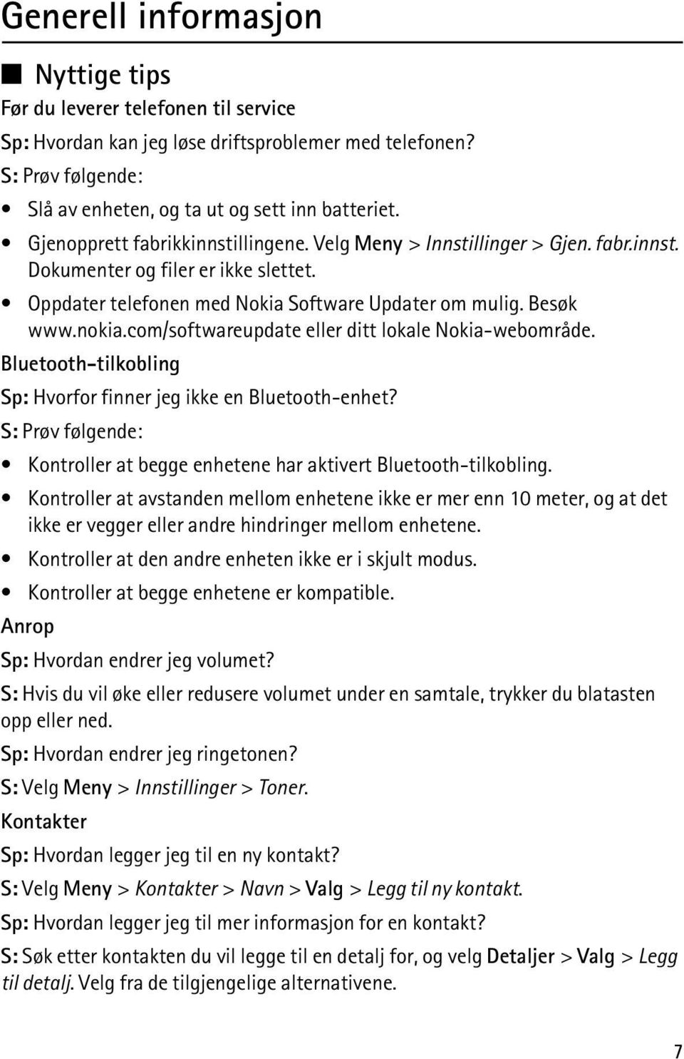 com/softwareupdate eller ditt lokale Nokia-webområde. Bluetooth-tilkobling Sp: Hvorfor finner jeg ikke en Bluetooth-enhet?