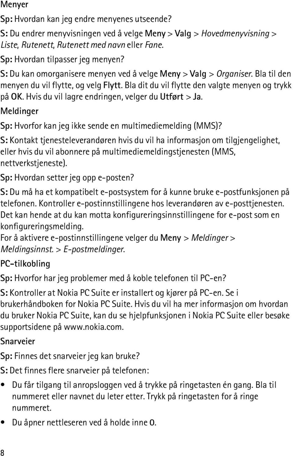 Bla dit du vil flytte den valgte menyen og trykk på OK. Hvis du vil lagre endringen, velger du Utført > Ja. Meldinger Sp: Hvorfor kan jeg ikke sende en multimediemelding (MMS)?