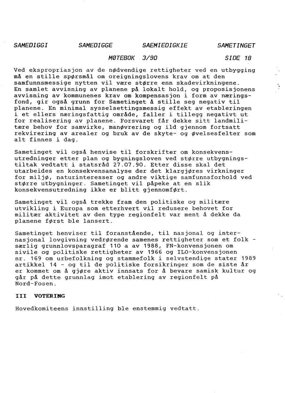 En samlet avvisning av planene på lokalt hold, og proposisjonens avvisning av kommunenes krav om kompensasjon i form av næringsfond, gir også grunn for Sametinget å stille seg negativ til planene.