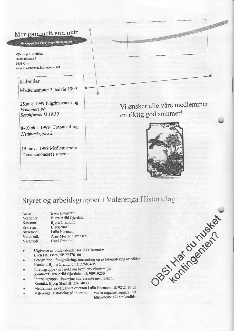 nov, 1999 Medlemsmote Tema adnonseres senele Sfyret og arbeidsgrupper i Vilerenga Historielag r,eder: Nestleder: Kasr rer: Seketar: Stfemedl Vararn ill.