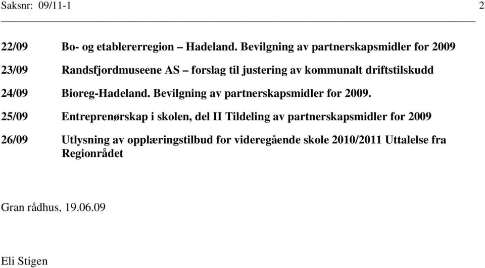 driftstilskudd 24/09 Bioreg-Hadeland. Bevilgning av partnerskapsmidler for 2009.