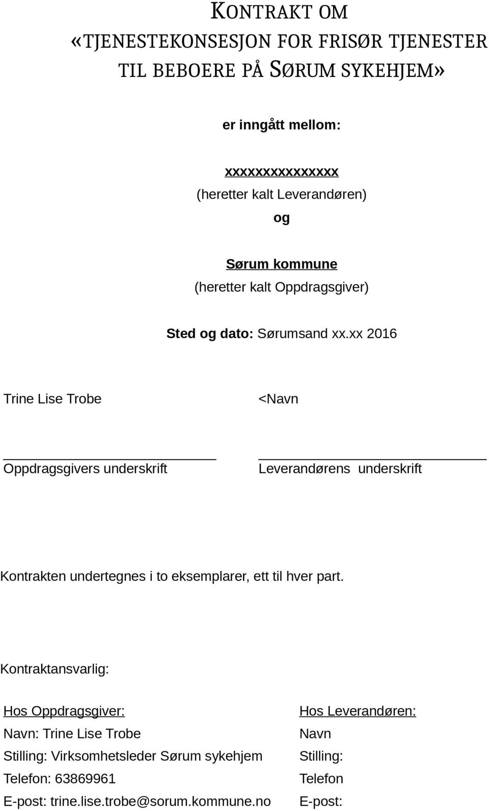 xx 2016 Trine Lise Trobe <Navn Oppdragsgivers underskrift Leverandørens underskrift Kontrakten undertegnes i to eksemplarer, ett til hver part.