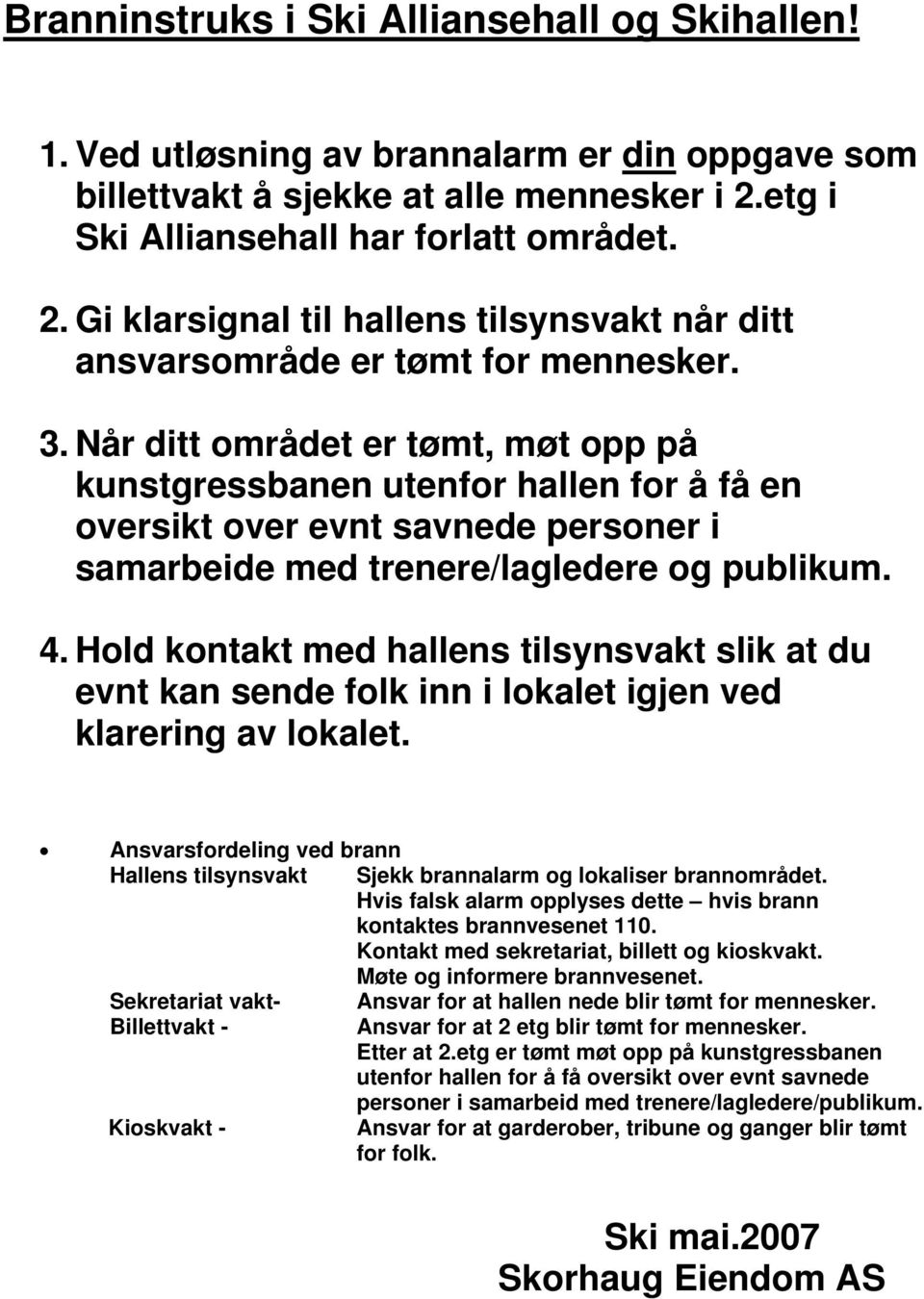 savnede personer i samarbeide med trenere/lagledere og publikum. 4.