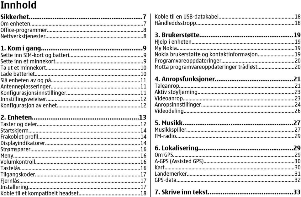 ..14 Frakoblet-profil...14 Displayindikatorer...14 Strømsparer...16 Meny...16 Volumkontroll...16 Tastelås...16 Tilgangskoder...17 Fjernlås...17 Installering...17 Koble til et kompatibelt headset.