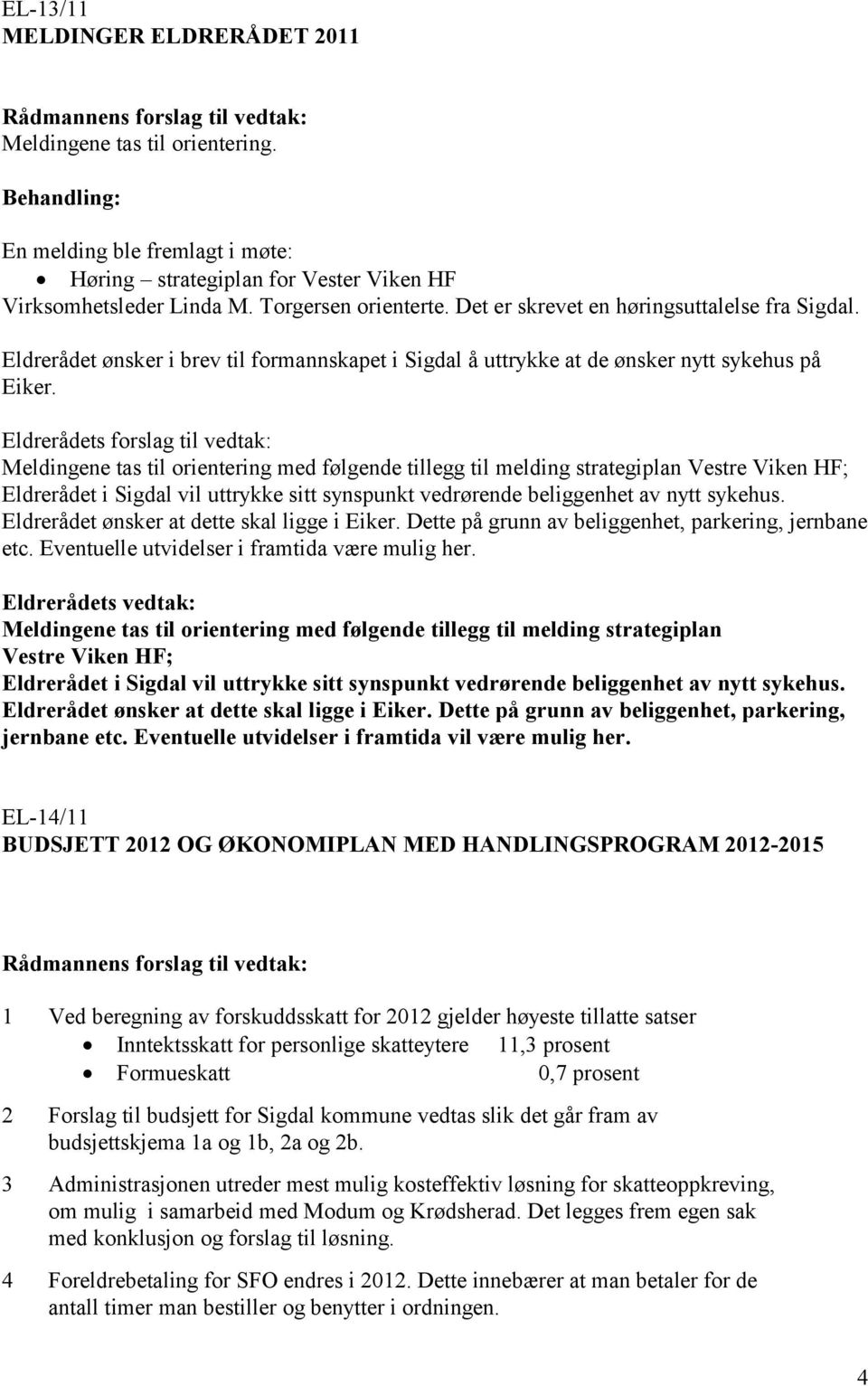 Eldrerådet ønsker i brev til formannskapet i Sigdal å uttrykke at de ønsker nytt sykehus på Eiker.