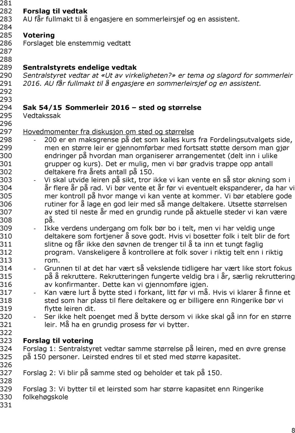 » er tema og slagord for sommerleir 2016. AU får fullmakt til å engasjere en sommerleirsjef og en assistent.