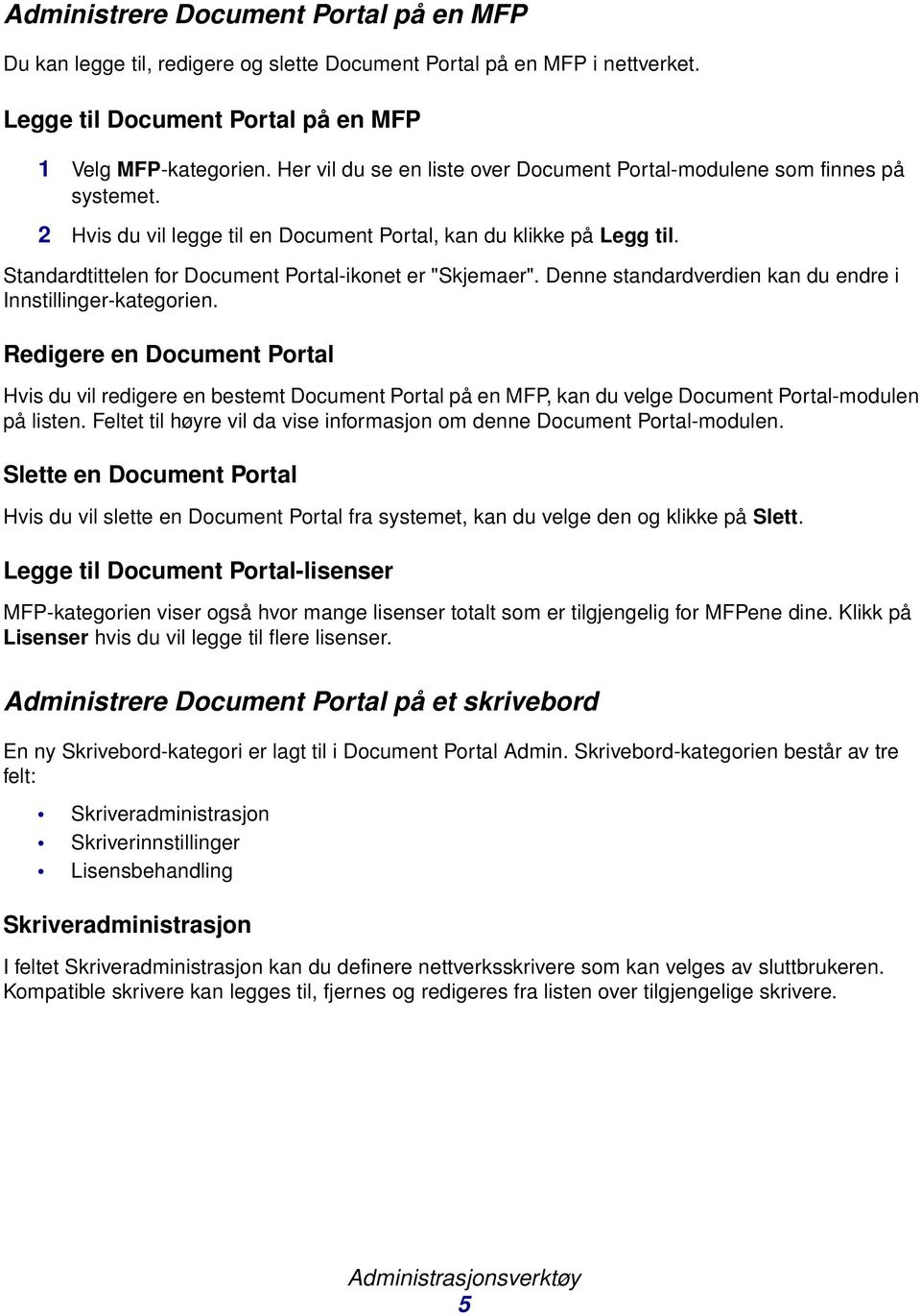 Standardtittelen for Document Portal-ikonet er "Skjemaer". Denne standardverdien kan du endre i Innstillinger-kategorien.