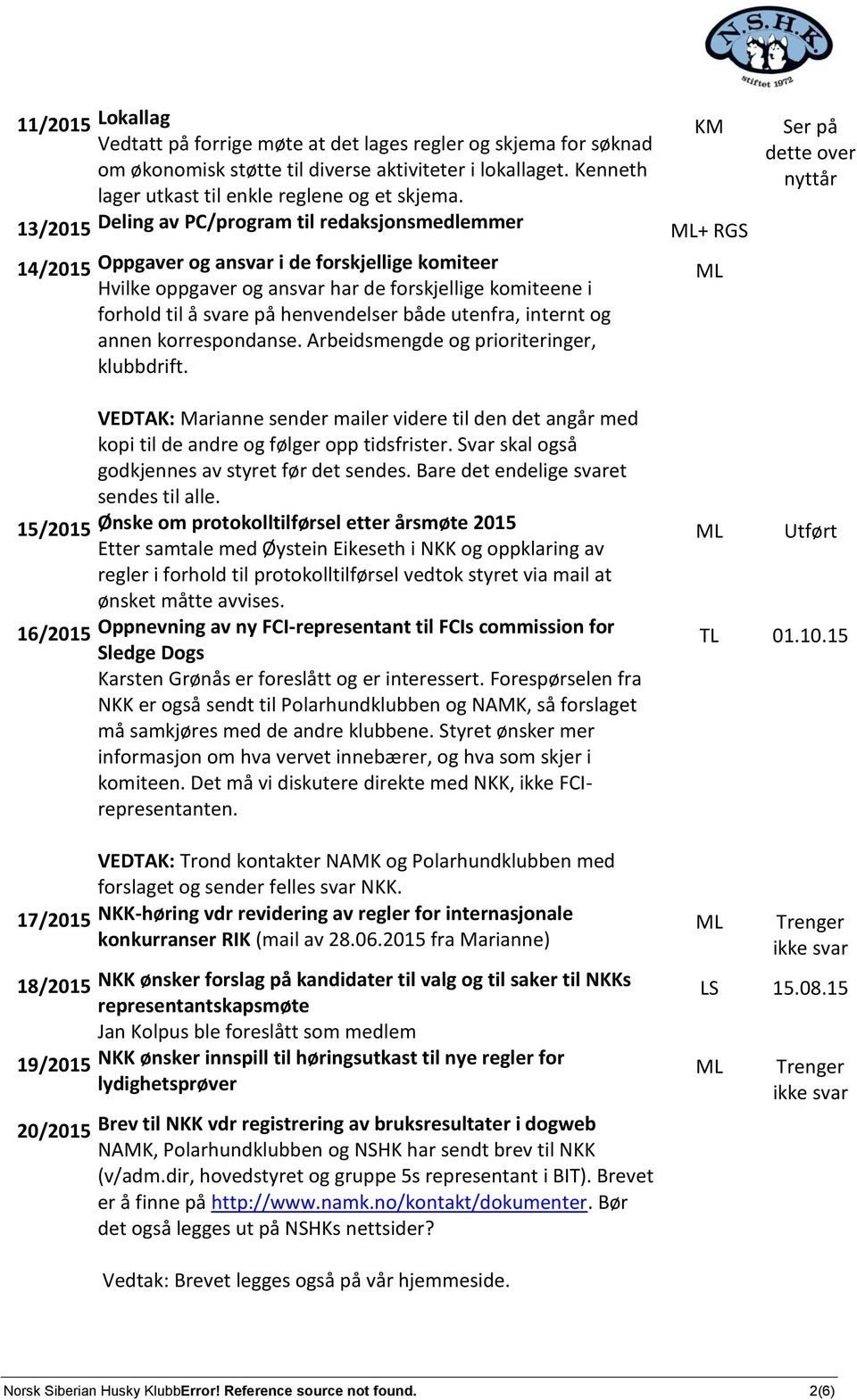 henvendelser både utenfra, internt og annen korrespondanse. Arbeidsmengde og prioriteringer, klubbdrift.