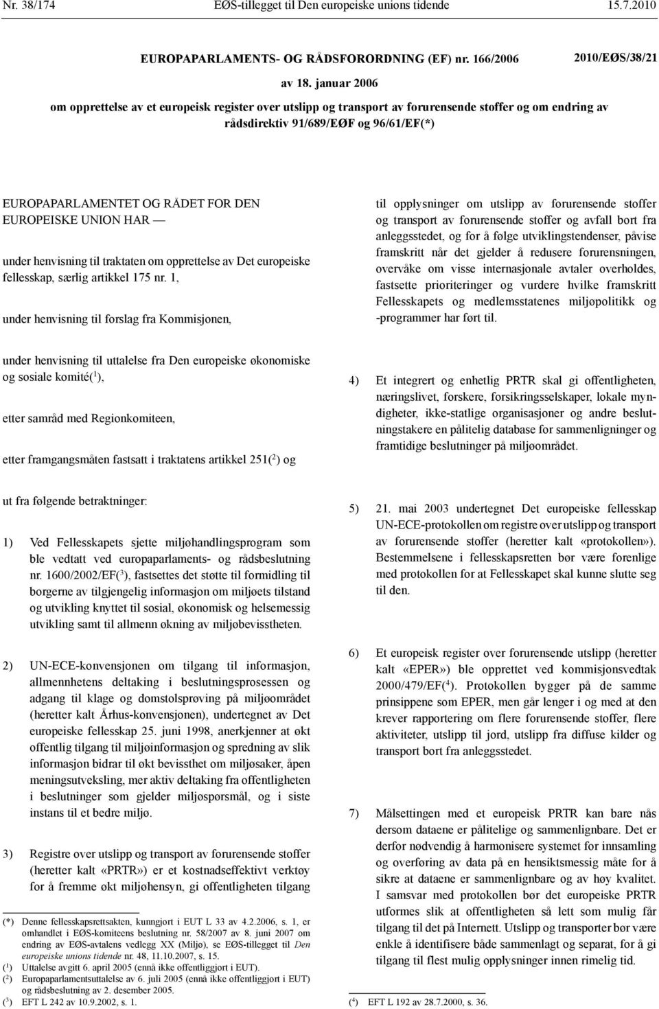 EUROPEISKE UNION HAR under henvisning til traktaten om opprettelse av Det europeiske fellesskap, særlig artikkel 175 nr.