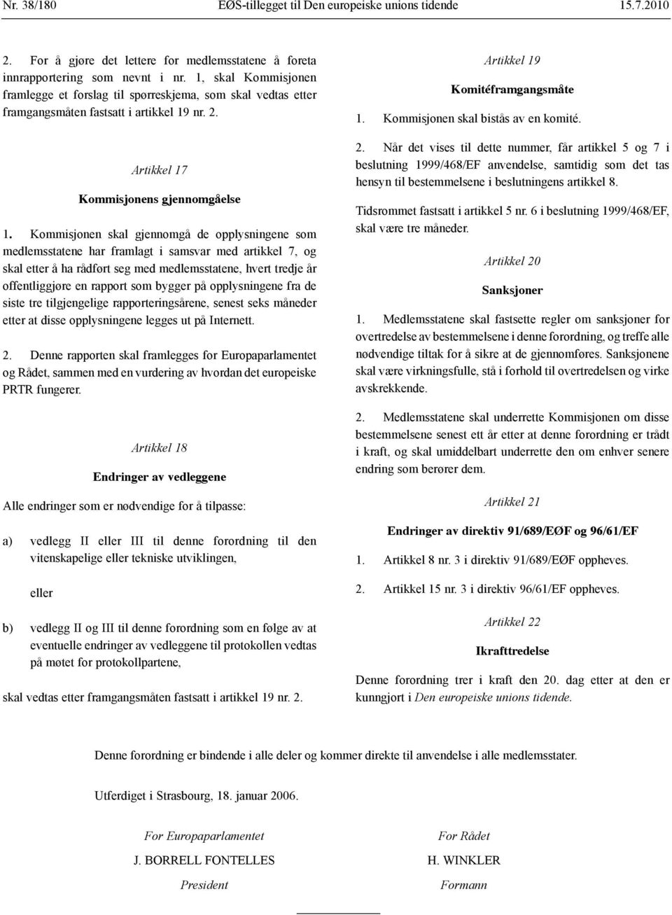 Kommisjonen skal gjennomgå de opplysningene som medlemsstatene har framlagt i samsvar med artikkel 7, og skal etter å ha rådført seg med medlemsstatene, hvert tredje år offentliggjøre en rapport som