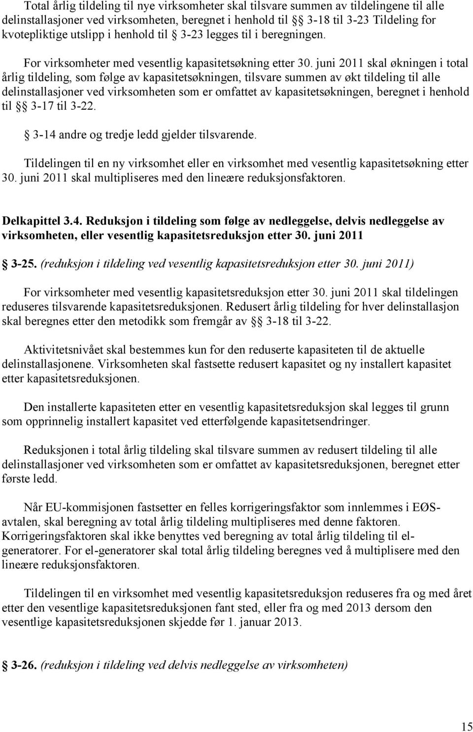 juni 2011 skal økningen i total årlig tildeling, som følge av kapasitetsøkningen, tilsvare summen av økt tildeling til alle delinstallasjoner ved virksomheten som er omfattet av kapasitetsøkningen,